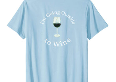 Going outside to wine T-shirt