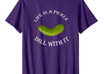 Life is a Pickle Dill With It