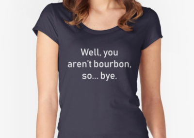 well you aren't bourbon so bye, for bourbon lovers, small batch , love bourbon